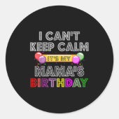 I Cant Keep Calm Its My Mama's Birthday  Ronde Sticker (Voorkant)