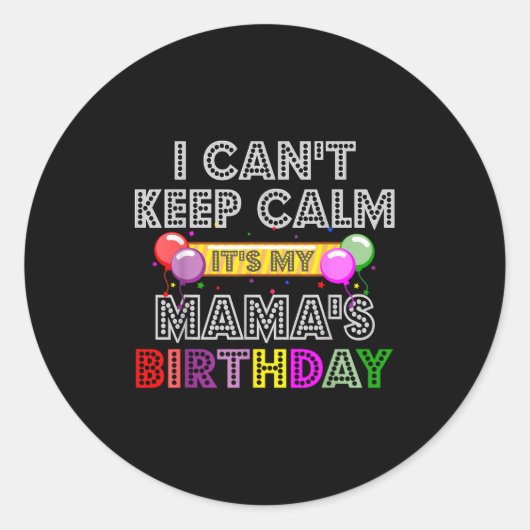 I Cant Keep Calm Its My Mama's Birthday  Ronde Sticker (Voorkant)