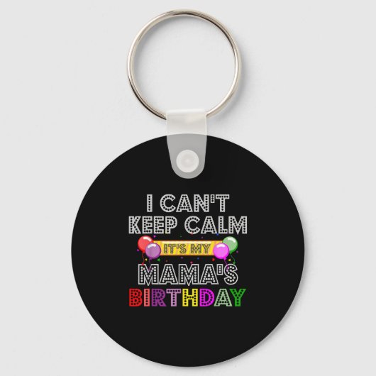 I Cant Keep Calm Its My Mama's Birthday  Sleutelhanger (Voorkant)