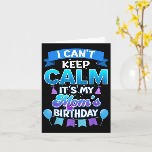 I Cant Keep Calm Its My Mom Birthday Shirt Bday Kaart (Gele Bloem)