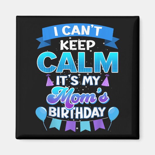 I Cant Keep Calm Its My Mom Birthday Shirt Bday Magneet (Voorkant)