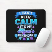 I Cant Keep Calm Its My Mom Birthday Shirt Bday Muismat (Met muis)