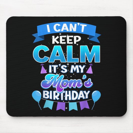 I Cant Keep Calm Its My Mom Birthday Shirt Bday Muismat (Voorkant)