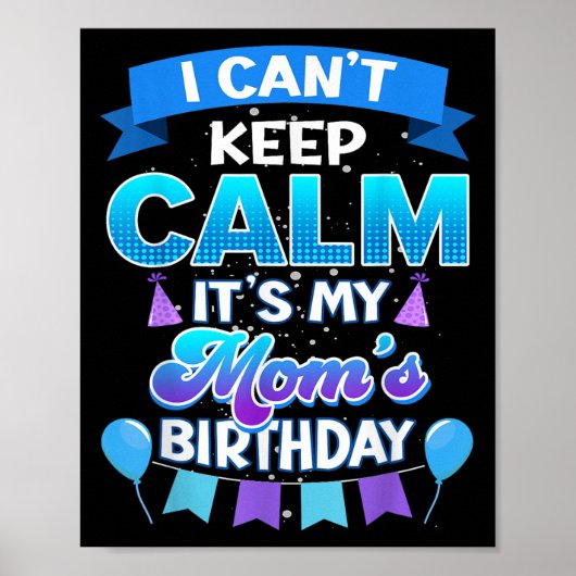 I Cant Keep Calm Its My Mom Birthday Shirt Bday  Poster (Voorkant)