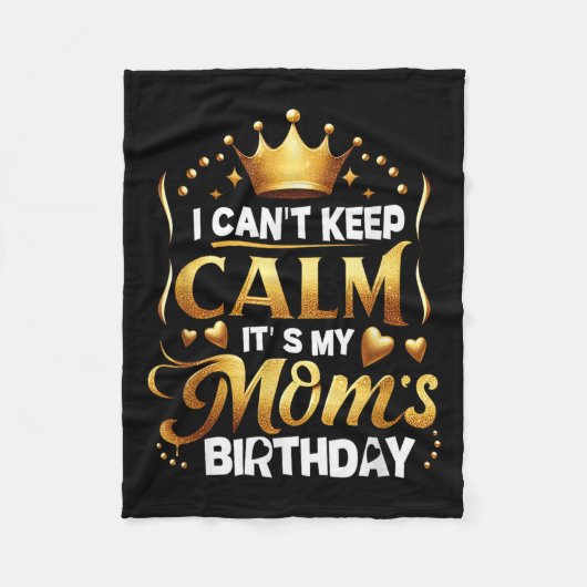 I Cant Keep Calm It's My Mom's Birthday Celebratio Fleece Deken (Voorkant)