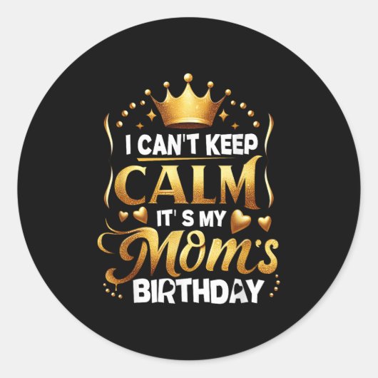 I Cant Keep Calm It's My Mom's Birthday Celebratio Ronde Sticker (Voorkant)