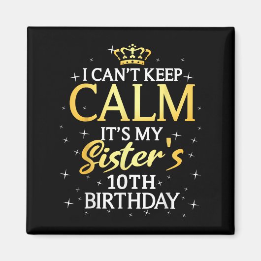 I Cant Keep Calm Its My Sister 10th Birthday Party Magneet (Voorkant)