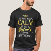 I Cant Keep Calm Its My Sister 10th Birthday Party T-shirt (Voorkant)