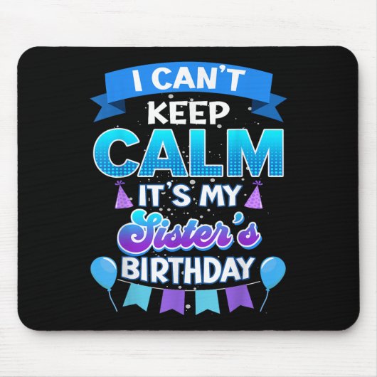 I Cant Keep Calm Its My Sister Birthday Shirt Bday Muismat (Voorkant)