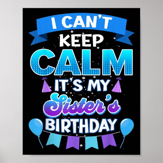 I Cant Keep Calm Its My Sister Birthday Shirt Bday Poster (Voorkant)
