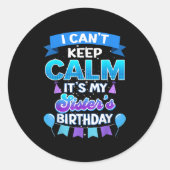 I Cant Keep Calm Its My Sister Birthday Shirt Bday Ronde Sticker (Voorkant)