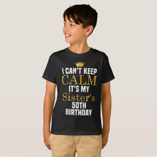 I Cant Keep Calm It's My Sister's 50th Family Matc T-shirt (Voorkant volledig)