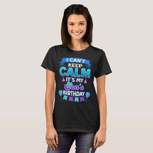 I Cant Keep Calm Its My Son Birthday Shirt Bday  (Voorkant volledig)