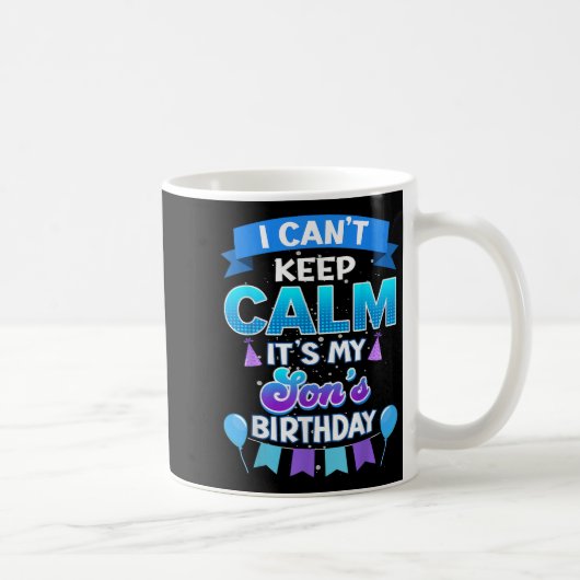 I Cant Keep Calm Its My Son Birthday Shirt Bday  Koffiemok (Rechts)