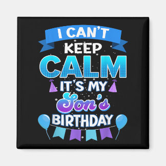I Cant Keep Calm Its My Son Birthday Shirt Bday  Magneet