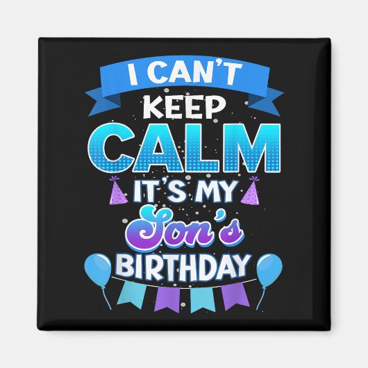 I Cant Keep Calm Its My Son Birthday Shirt Bday  Magneet (Voorkant)