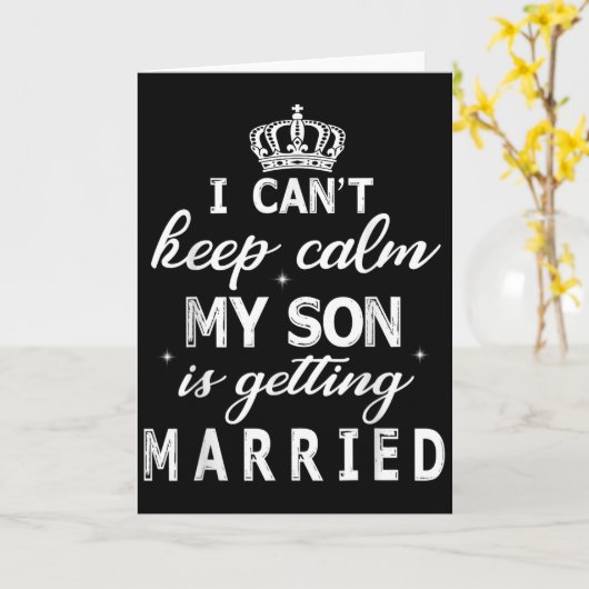 I Can't Keep Calm My Son Is Getting Married Happy  Kaart (Gele Bloem)