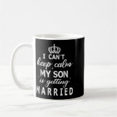 I Can't Keep Calm My Son Is Getting Married Happy  Koffiemok (Links)