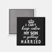 I Can't Keep Calm My Son Is Getting Married Happy  Magneet (Voorkant / Achterkant)