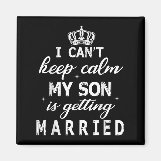 I Can't Keep Calm My Son Is Getting Married Happy  Magneet (Voorkant)
