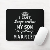 I Can't Keep Calm My Son Is Getting Married Happy  Muismat (Met muis)