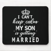 I Can't Keep Calm My Son Is Getting Married Happy  Muismat (Voorkant)
