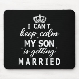 I Can't Keep Calm My Son Is Getting Married Happy  Muismat