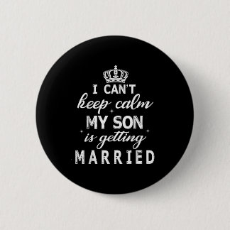 I Can't Keep Calm My Son Is Getting Married Happy  Ronde Button 5,7 Cm