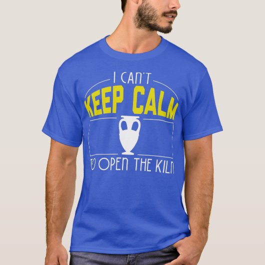 I Cant Keep Calm Need Open The Kiln Cool Pottery T-shirt (Voorkant)