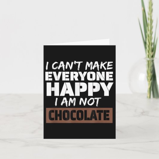 I Can't Make Everyone Happy I Am Not Chocolate Sar Kaart (Voorkant)