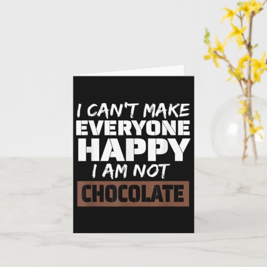 I Can't Make Everyone Happy I Am Not Chocolate Sar Kaart (Gele Bloem)