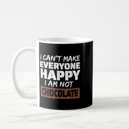 I Can't Make Everyone Happy I Am Not Chocolate Sar Koffiemok (Links)