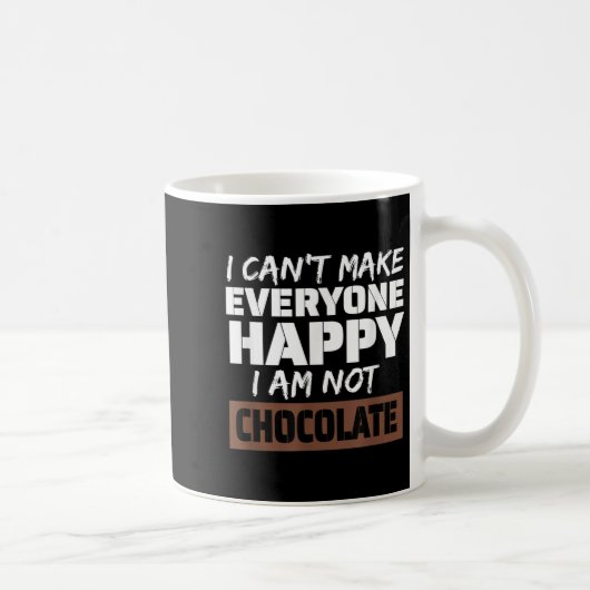 I Can't Make Everyone Happy I Am Not Chocolate Sar Koffiemok (Rechts)