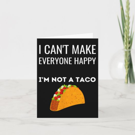 I Can't Make Everyone Happy I'm Not A Taco Funny T Kaart (Voorkant)