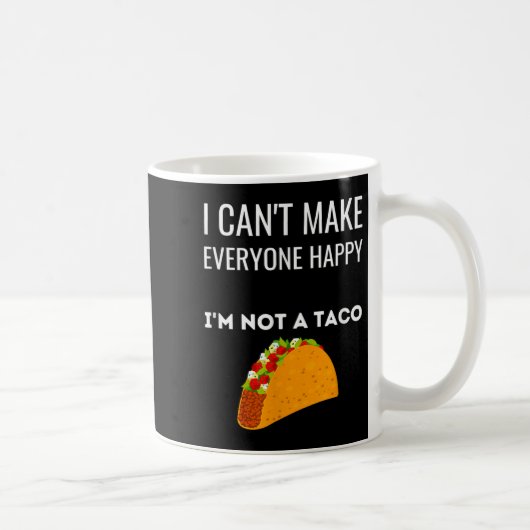 I Can't Make Everyone Happy I'm Not A Taco Funny T Koffiemok (Rechts)