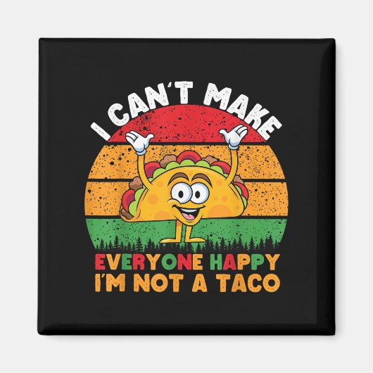 I Can't Make Everyone Happy I'm Not A Taco Funny T Magneet (Voorkant)