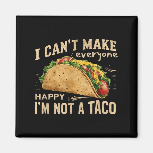 I Can't Make Everyone Happy I'm Not A Taco Funny T Magneet (Voorkant)
