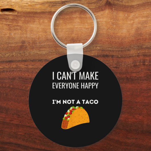 I Can't Make Everyone Happy I'm Not A Taco Funny T Sleutelhanger (Voorkant)