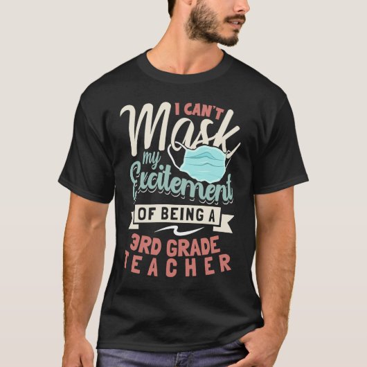 I Can't Mask My Excitement Of Being Your 3rd Grade T-shirt (Voorkant)