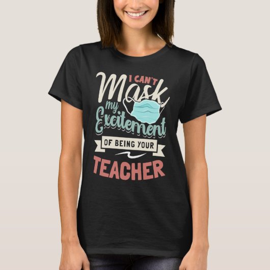 I Can't Mask My Excitement Of Being Your Teacher   T-shirt (Voorkant)