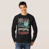 I Can't Mask My Excitement Of Being Your Teacher   T-shirt (Voorkant volledig)