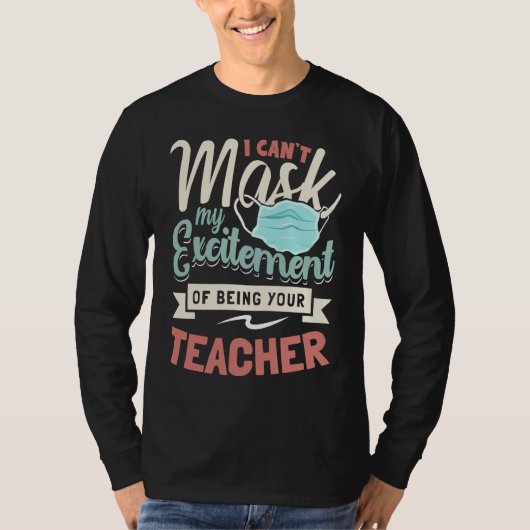 I Can't Mask My Excitement Of Being Your Teacher   T-shirt (Voorkant)