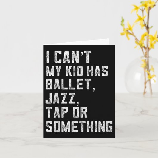 I Can't My Daughter Has Dance Tap Jazz Ballet Mom  Kaart (Gele Bloem)