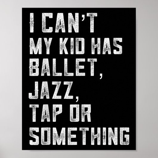 I Can't My Daughter Has Dance Tap Jazz Ballet Mom  Poster (Voorkant)