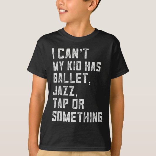 I Can't My Daughter Has Dance Tap Jazz Ballet Mom  T-shirt (Voorkant)