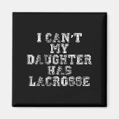 I Can't My Daughter Has Lacrosse Lax Mom Dad Magneet (Voorkant)