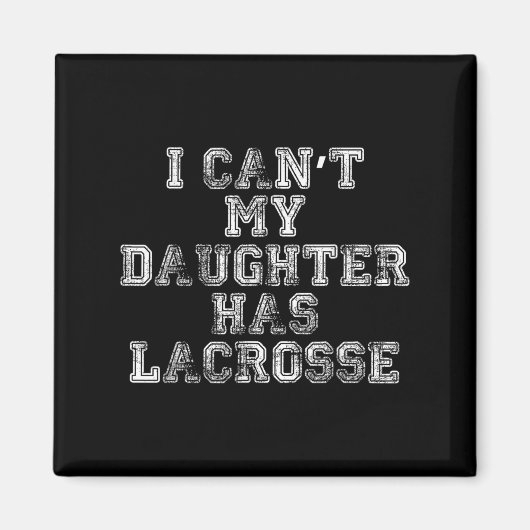 I Can't My Daughter Has Lacrosse Lax Mom Dad  Magneet (Voorkant)