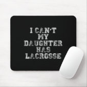 I Can't My Daughter Has Lacrosse Lax Mom Dad  Muismat (Met muis)