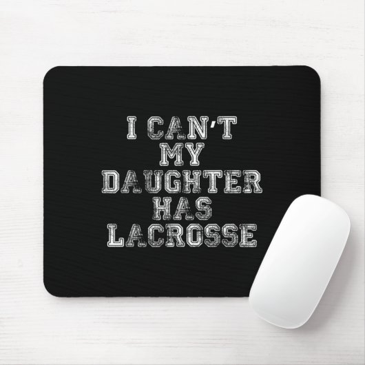 I Can't My Daughter Has Lacrosse Lax Mom Dad  Muismat (Met muis)
