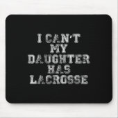 I Can't My Daughter Has Lacrosse Lax Mom Dad  Muismat (Voorkant)